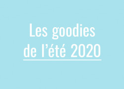 Quels sont les goodies de l’été 2020 ?